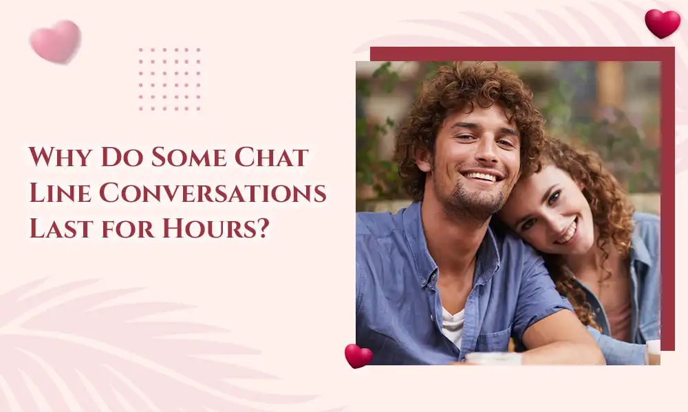 Phone Chat Line Conversations Last for Hours
